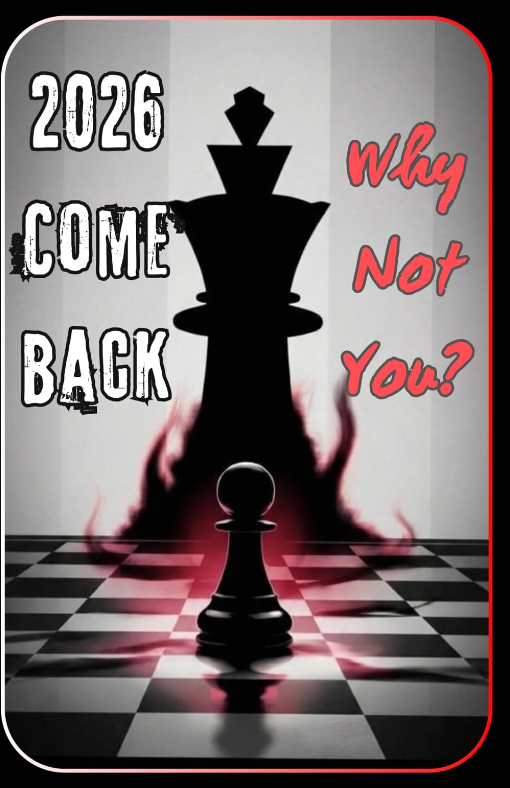 2026 Comeback: Why Not You?: A Brutally Honest Guide to Winning Against Yourself