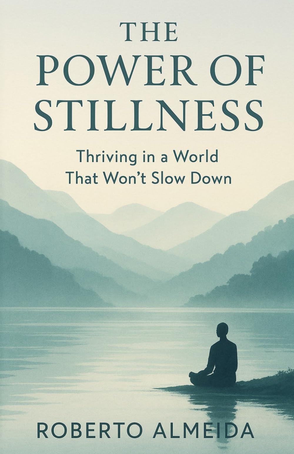 The Power of Stillness: Thriving in a World That Won't Slow Down