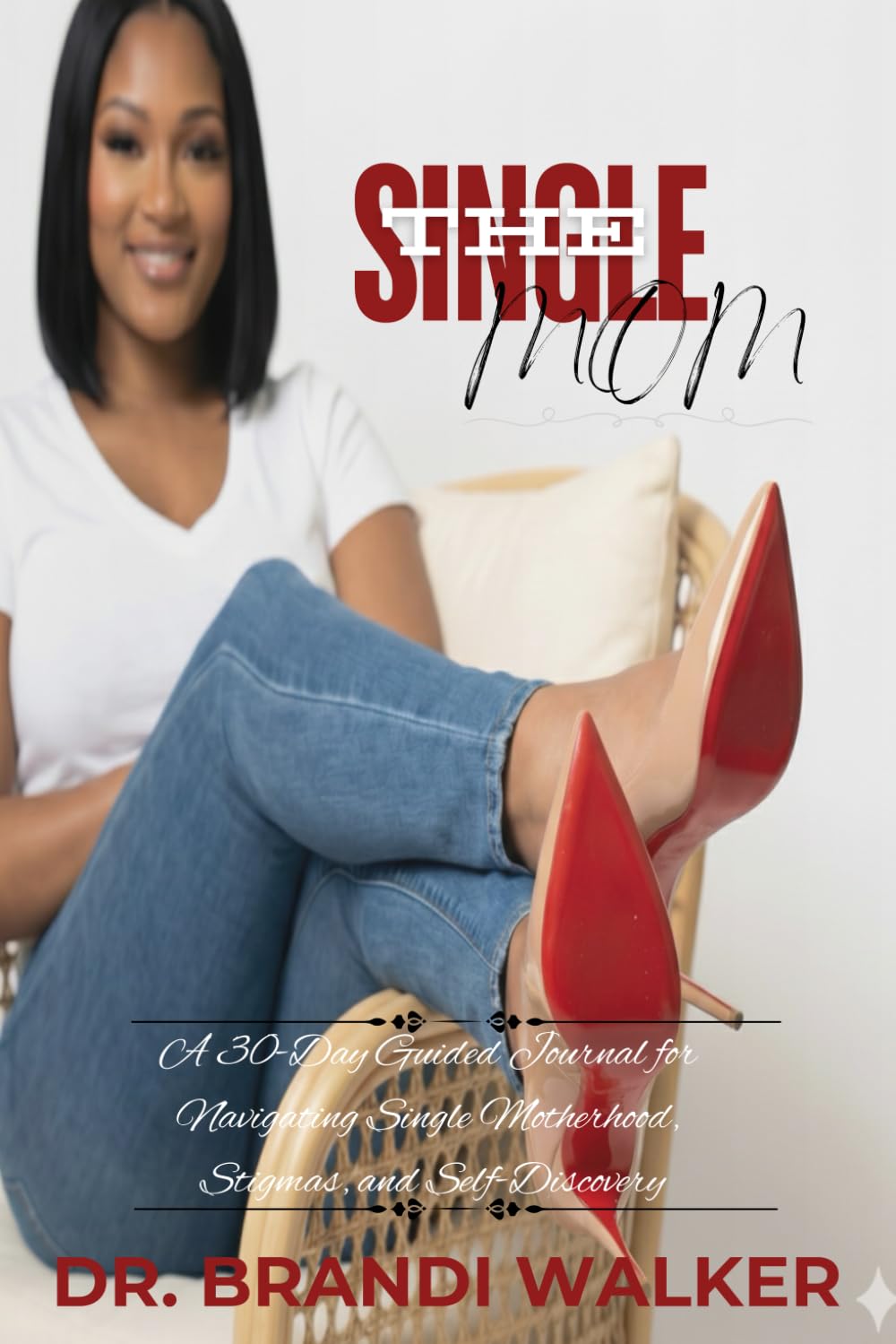 The Single Mom: A 30-Day Journal for Navigating Motherhood Stigmas, and Self-Discovery