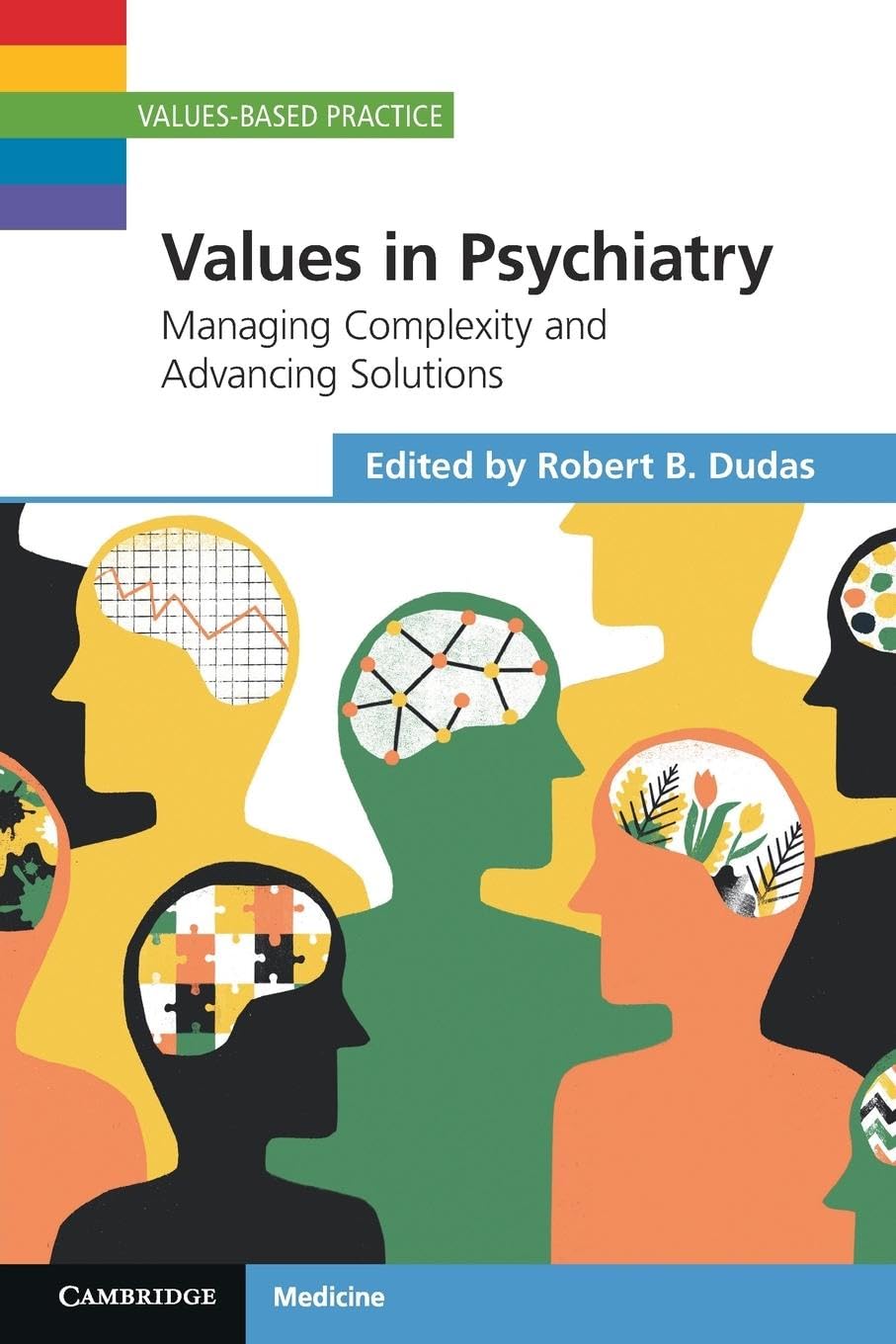 Values in Psychiatry: Managing Complexity and Advancing Solutions (Values-Based Practice)