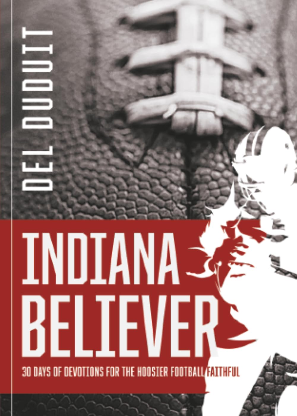 Indiana Believer: 30 Days of Devotions for the Hoosier Football Faithful