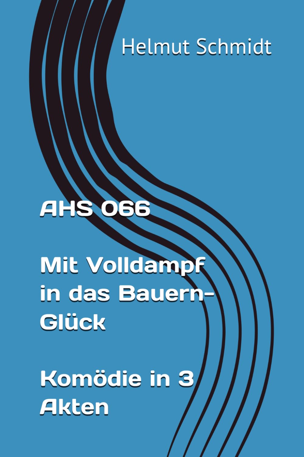 AHS 066 Mit Volldampf in das Bauern-Glück Komödie in 3 Akten