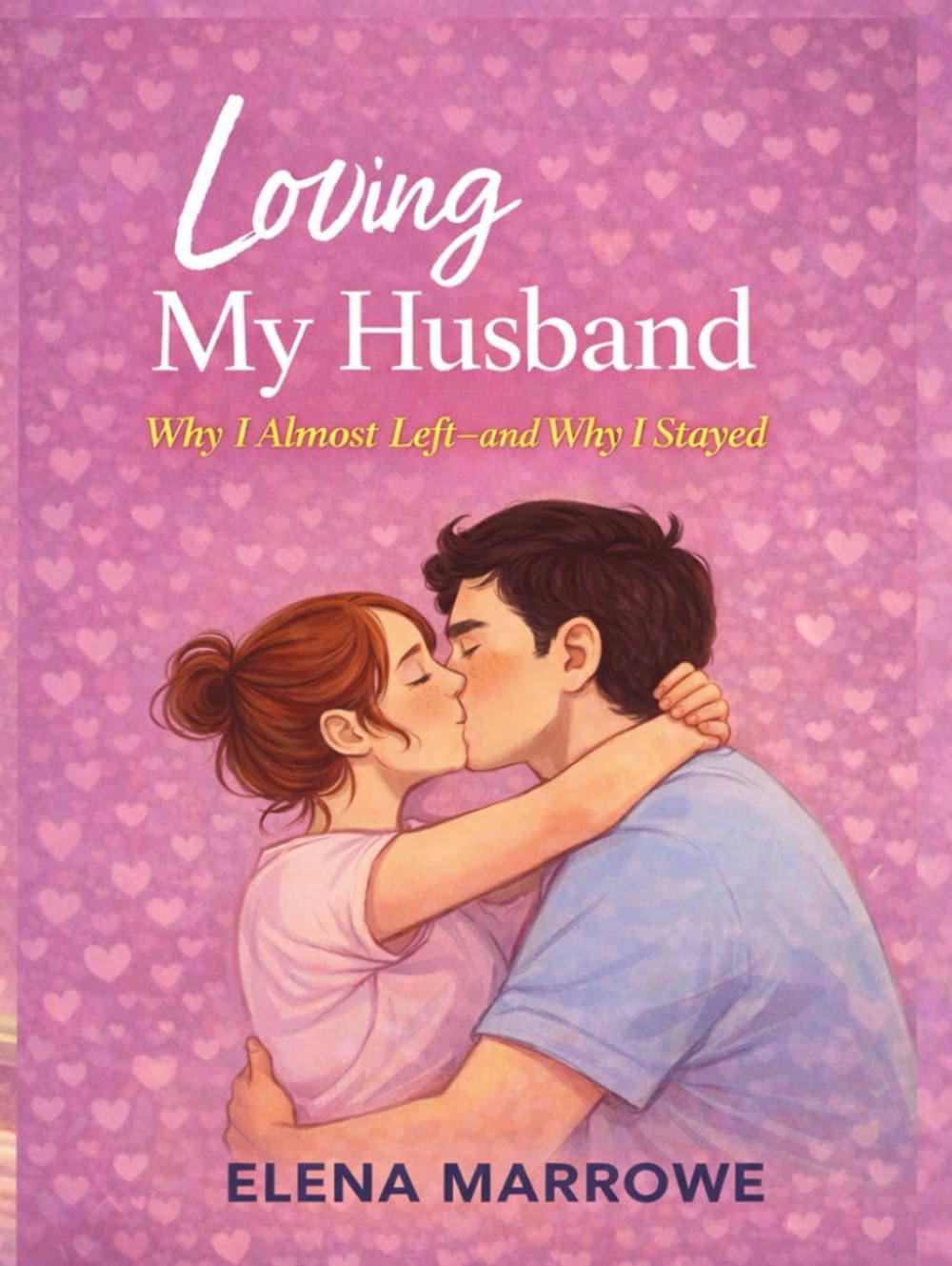 Loving My Husband: Why I Almost Left—and Why I Stayed