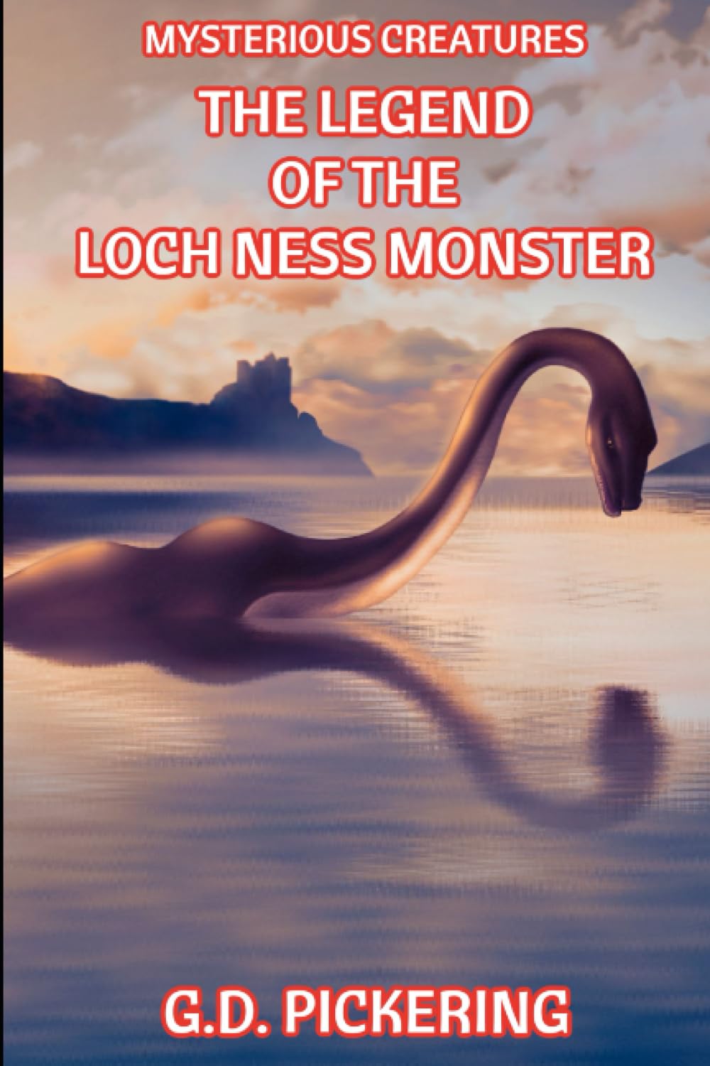 Mysterious Creatures: The Legend of The Loch Ness Monster: The Mystery in The Belly of The Loch (Cryptid Creatures)