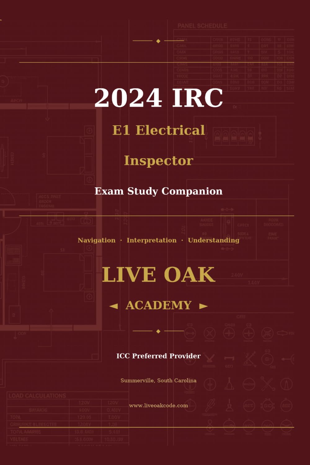 2024 IRC E1 RESIDENTIAL ELECTRICAL INSPECTOR EXAM STUDY COMPANION: Navigation · Interpretation · Understanding (Live Oak Academy Code Compliance Series)