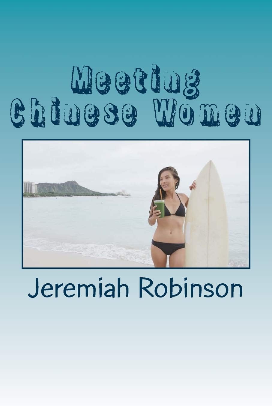 Meeting Chinese Women: A Complete Guide on How to Understand and Date Chinese Women (Interracial Dating, How To Date Asian Women, Online Dating)