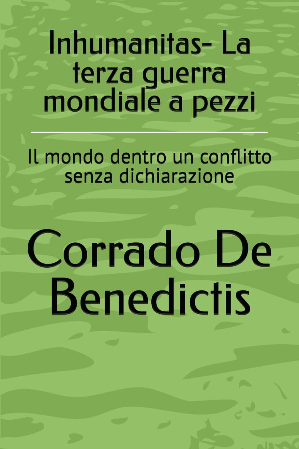 Inhumanitas- La terza guerra mondiale a pezzi: Il mondo dentro un conflitto senza dichiarazione: 1