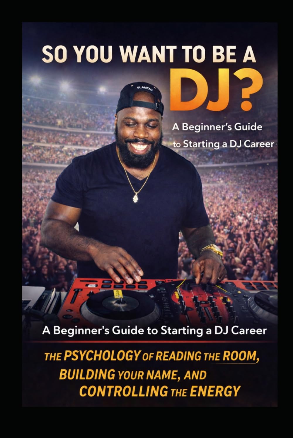 So You Want to Be a DJ?: The Psychology of Reading the Room, Building your name, and Contolling the energy.