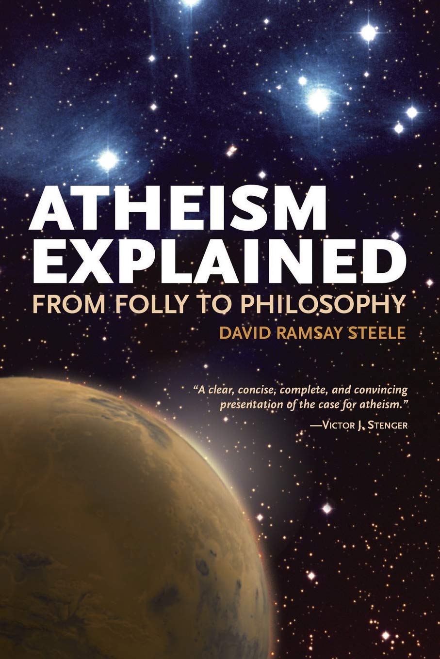 Atheism Explained: From Folly to Philosophy (Ideas Explained): Steele ...