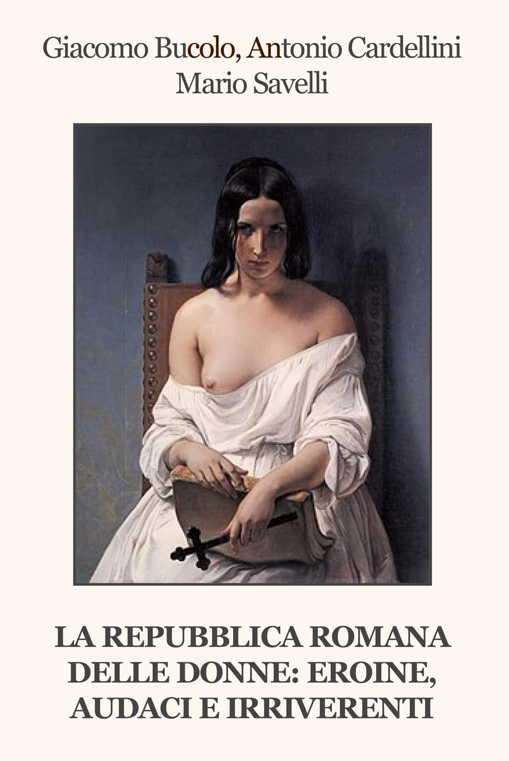 La Repubblica Romana Delle Donne: Eroine, Audaci E Irriverenti - 4