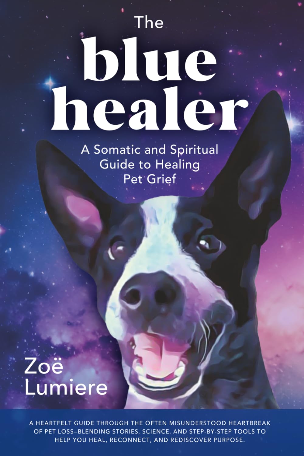 The Blue Healer: A Somatic and Spiritual Guide to Healing Pet Grief