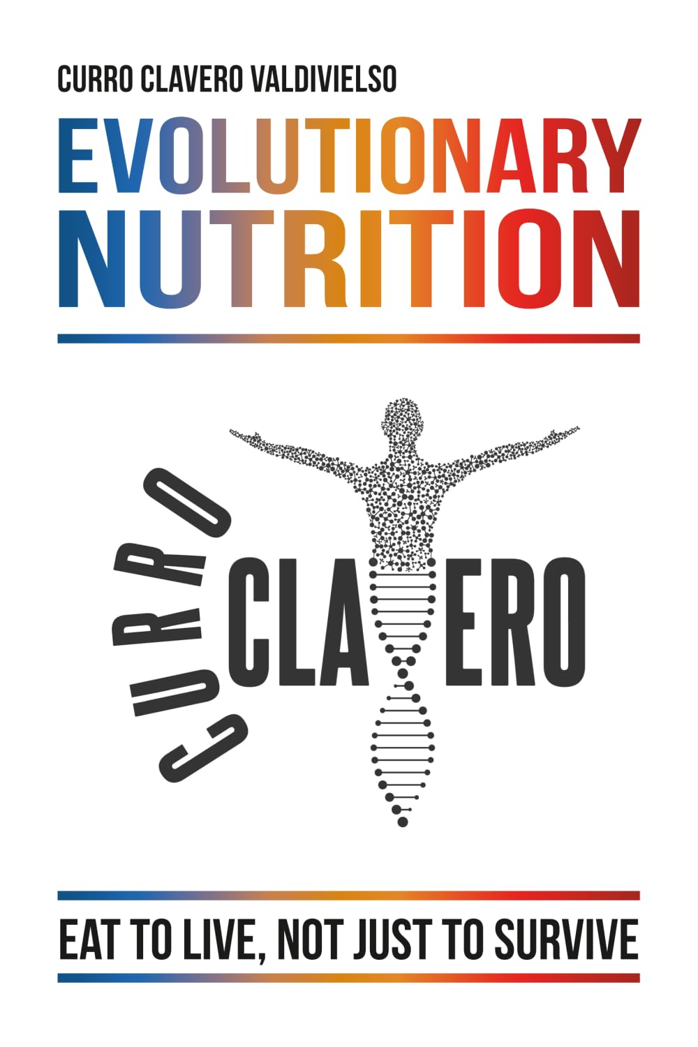 Evolutionary Nutrition: Eat to Live, Not Just to Survive
