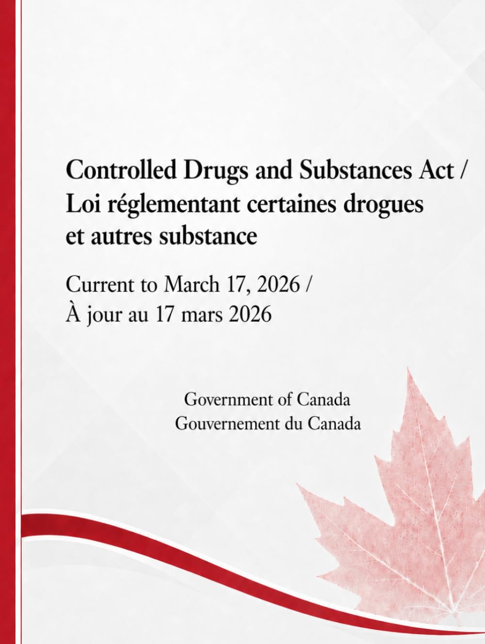 Controlled Drugs and Substances Act / Loi réglementant certaines drogues et autres substance: Current to March 17, 2026 / À jour au 17 mars 2026
