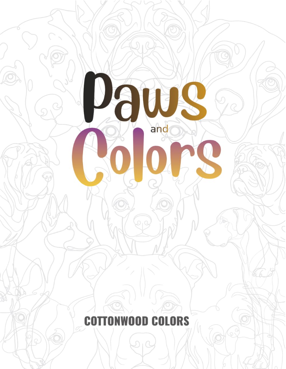 Paws and Colors: An all-ages Dog and Puppy Coloring Book (Cottonwood Colors Coloring Collection)