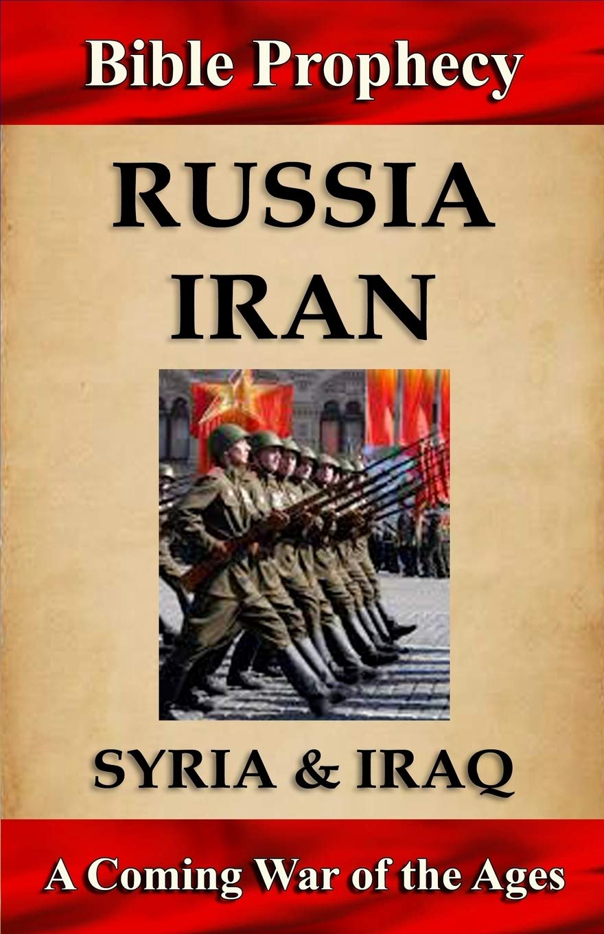 Bible Prophecy: Russia, Iran, Syria, & Iraq: A Coming War of the Ages