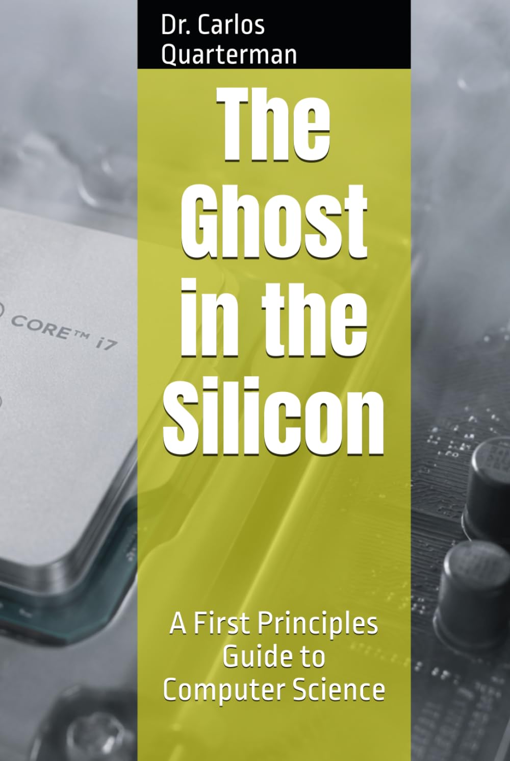 The Ghost in the Silicon: A First Principles Guide to Computer Science