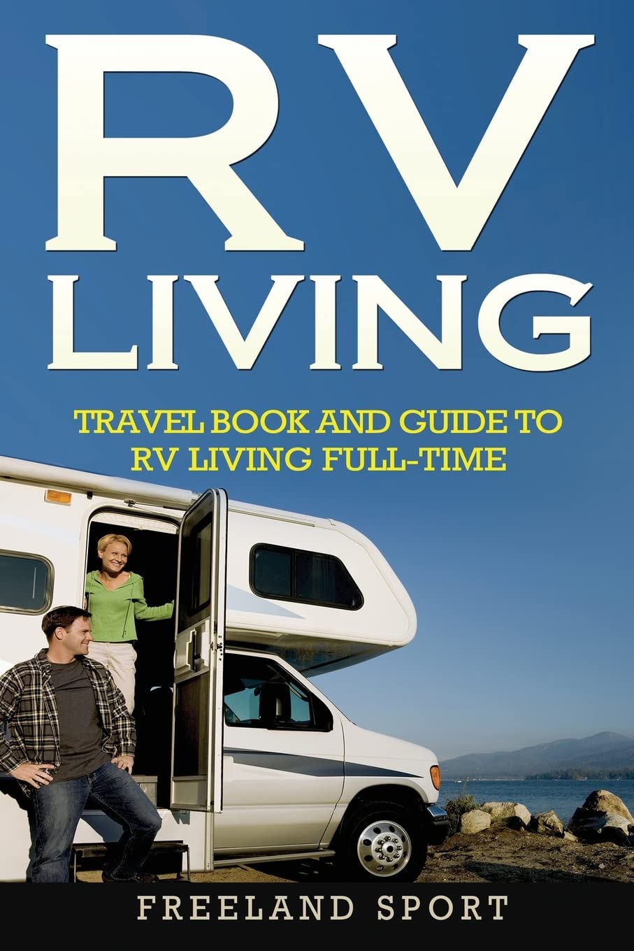 Ultimate Guide to Full-Time RV Living: Travel Tips & Resources