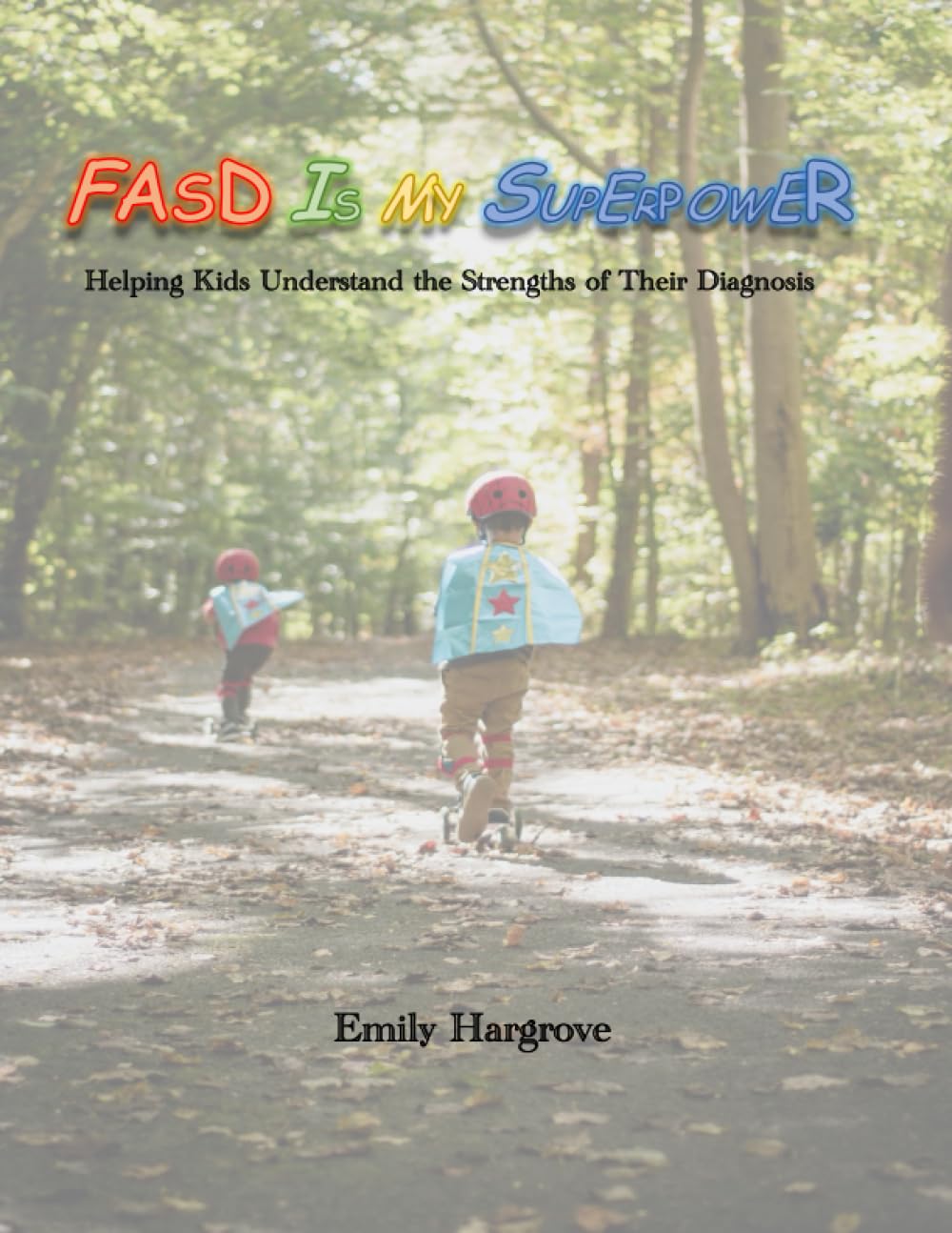 FASD Is My Superpower: Helping Kids Understand The Strengths of Their Diagnosis