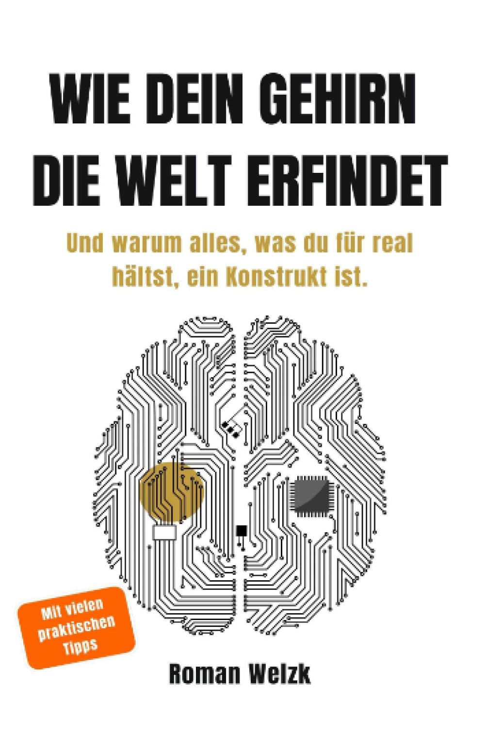 Wie dein Gehirn die Welt erfindet - Neurowissenschaftliche Erkenntnisse über Realität, Bewusstsein und Identität