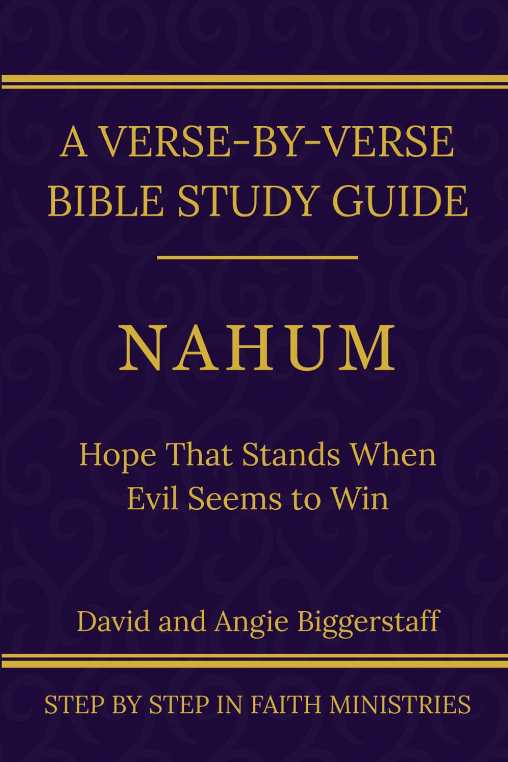 Nahum: Hope That Stands When Evil Seems to Win: A Verse-by-Verse Walkthrough (SSV Edition) (Step by Step In Faith Bible Study Series)