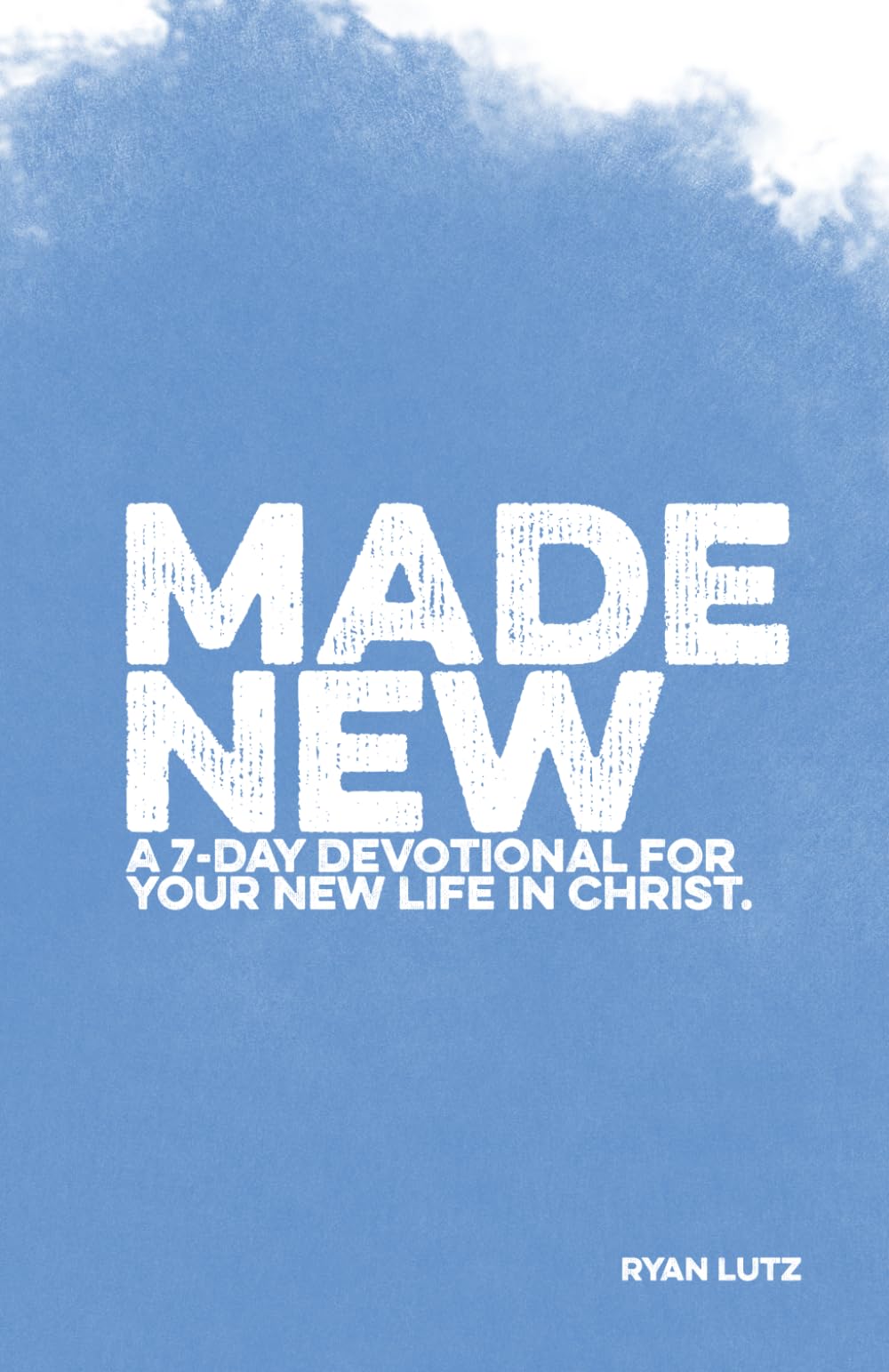 Made New: A 7-Day Devotional for Your New Life in Christ