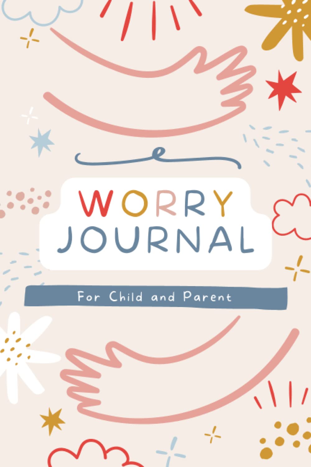 Worry Journal For Child And Parent: Pass Back And Forth Communication Book. Help Reduce Anxiety And Improve Kids Mental Health