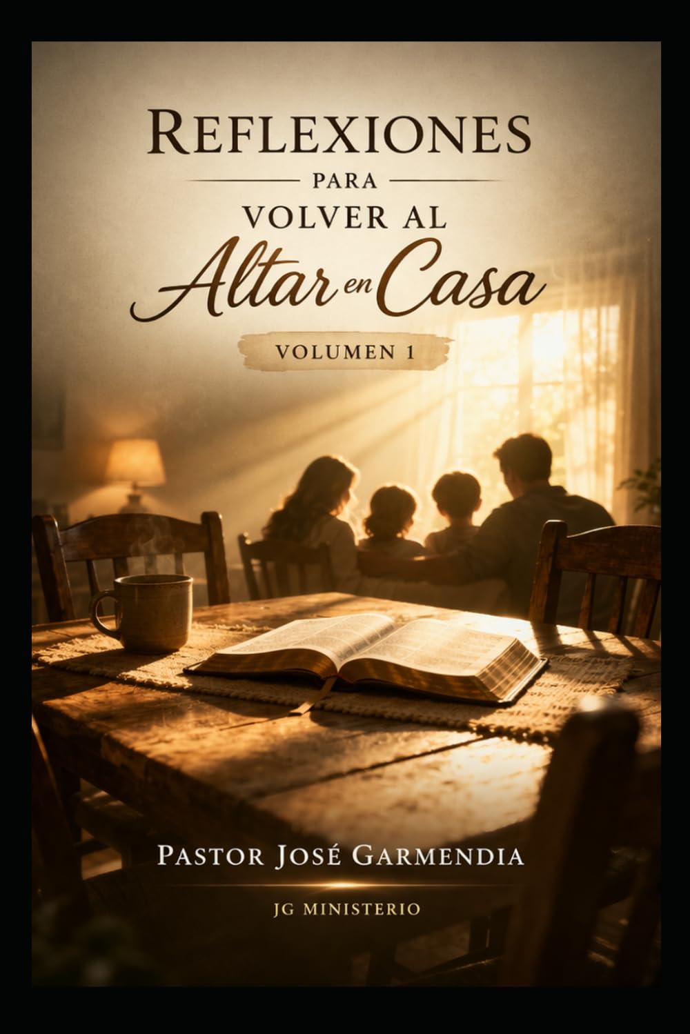 “Reflexiones para volver al altar en casa” Volumen 1: “Reflexiones diarias para sanar, ordenar y edificar el hogar”