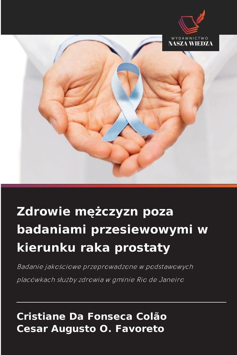 Zdrowie mężczyzn poza badaniami przesiewowymi w kierunku raka prostaty: Badanie jako¿ciowe przeprowadzone w podstawowych placówkach s¿u¿by zdrowia w gminie Rio de Janeiro