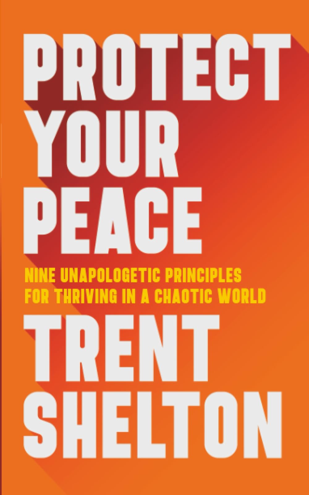Protect Your Peace: Nine Unapologetic Principles for Thriving in a Chaotic World