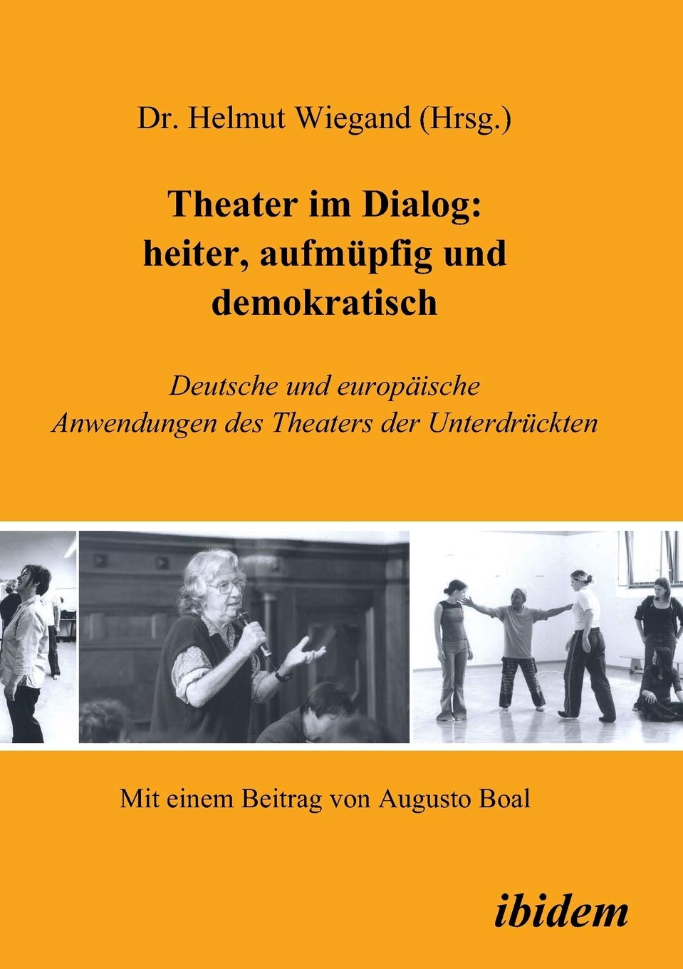 Theater im Dialog: heiter, aufmüpfig und demokratisch: Deutsche und europäische Anwendungen des Theaters der Unterdrückten