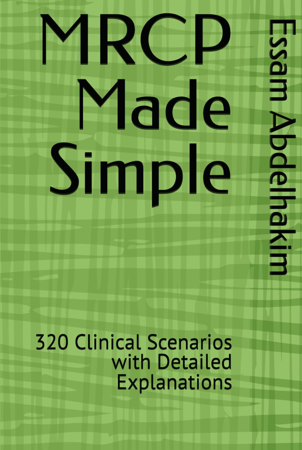MRCP Made Simple: 320 Clinical Scenarios with Detailed Explanations (Medical Exams)