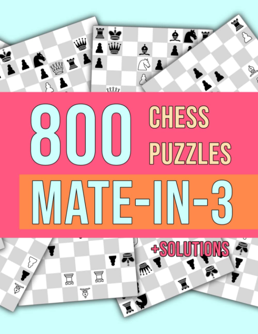 800 Chess Puzzles, Mate In 3: Unique Mate In Three Chess Puzzles With Solutions