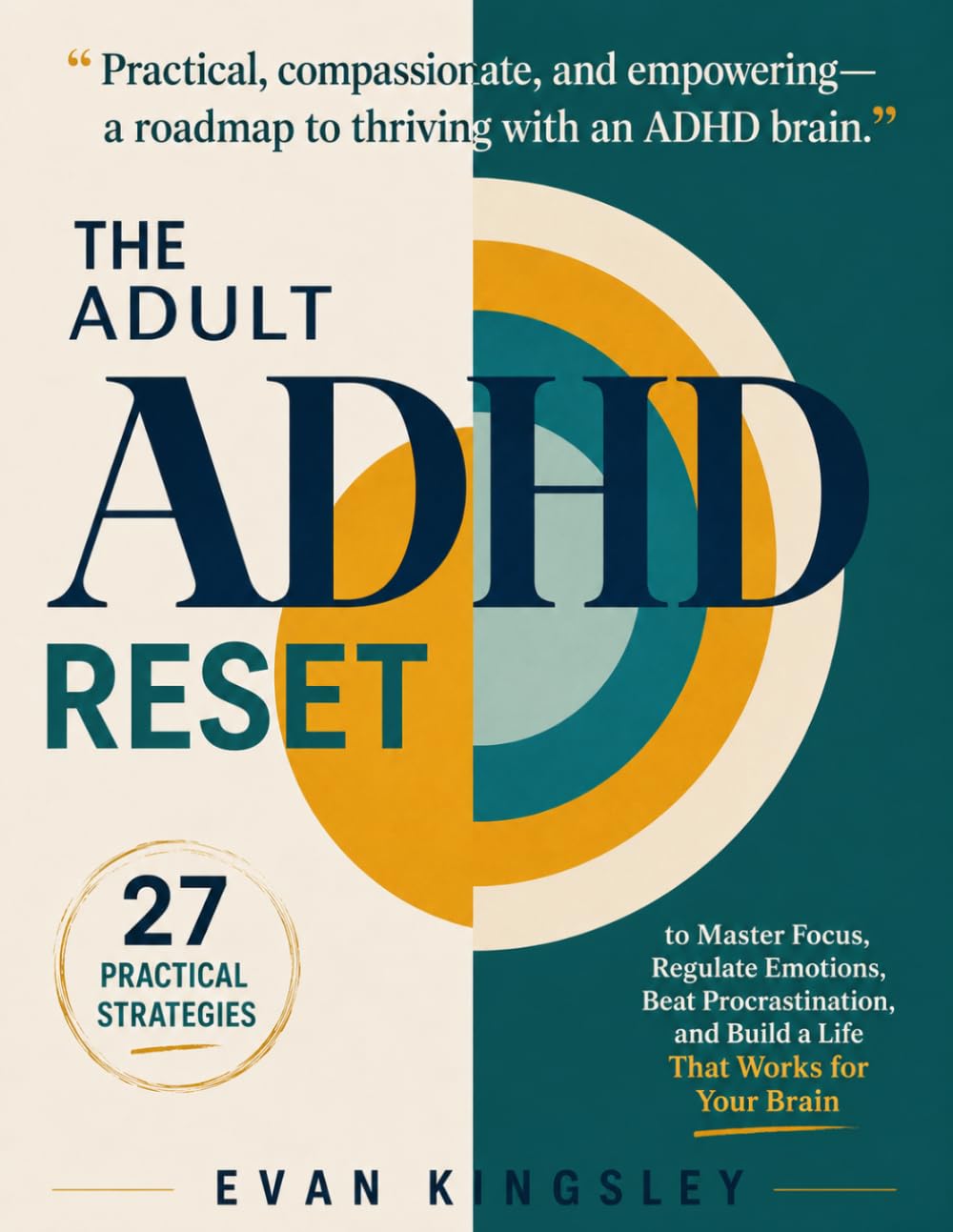 The Adult ADHD Reset: 27 Practical Strategies to Master Focus, Regulate Emotions, Beat Procrastination, and Build a Life That Works for Your Brain