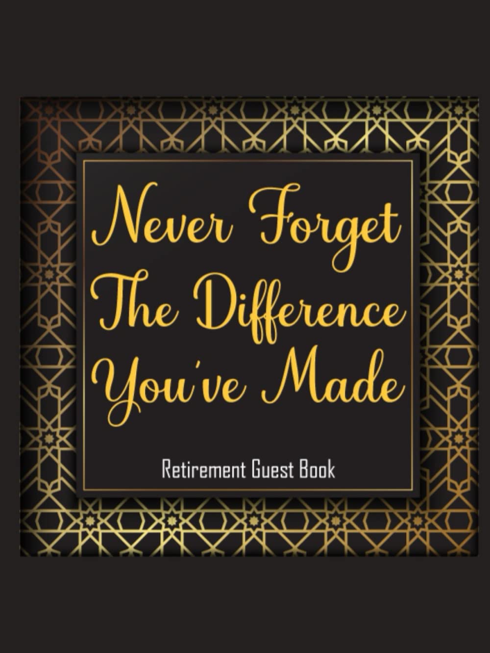 Never Forget The Difference You've Made: Retirement Guest Book To Sign Hardcover, Keepsake Memory Book For Guests To Write In Wishes And Thoughts, Retiree Gifts
