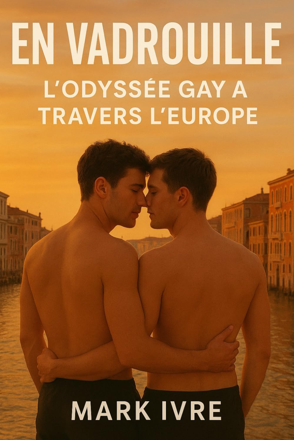 En Vadrouille : L’odyssée gay à travers l’Europe: 20 destinations queer vibrantes, 4 itinéraires fluides, une escapade inoubliable
