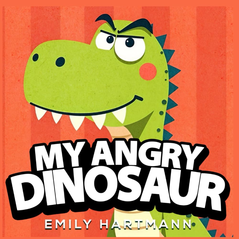 My Angry Dinosaur: Children’s Book about Anger Management, Emotions and Big Feelings for Kids, Preschool and Kindergarten, Ages 2-6: 1 (Dinosaur Life Lessons)