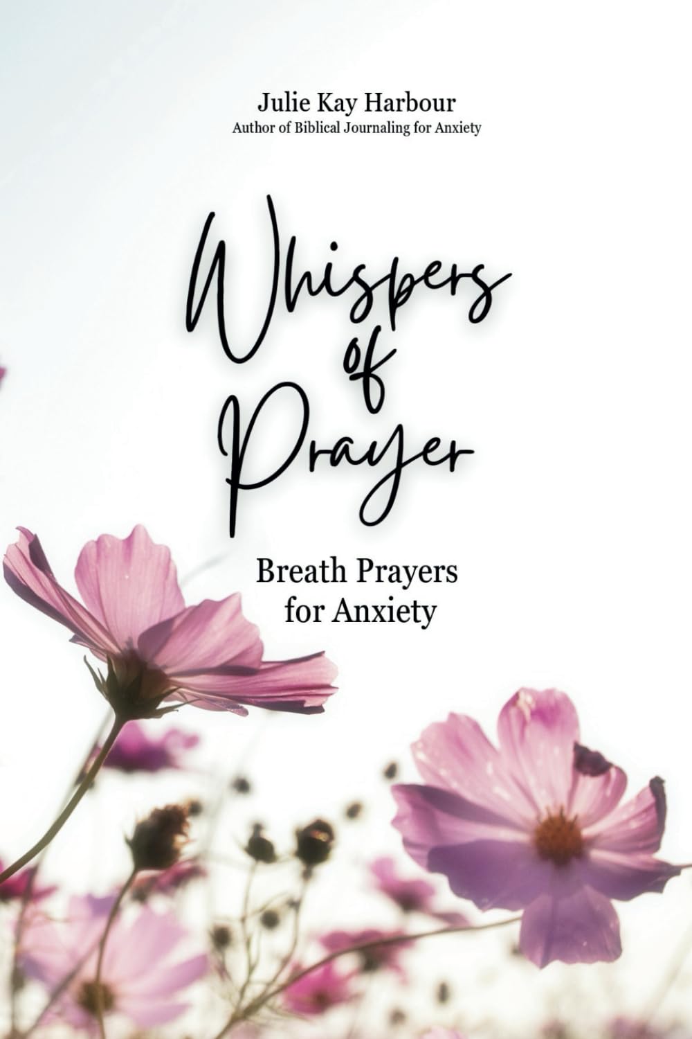 Whispers of Prayer: Breath Prayers for Anxiety: Guiding the Heart, Quieting the Mind