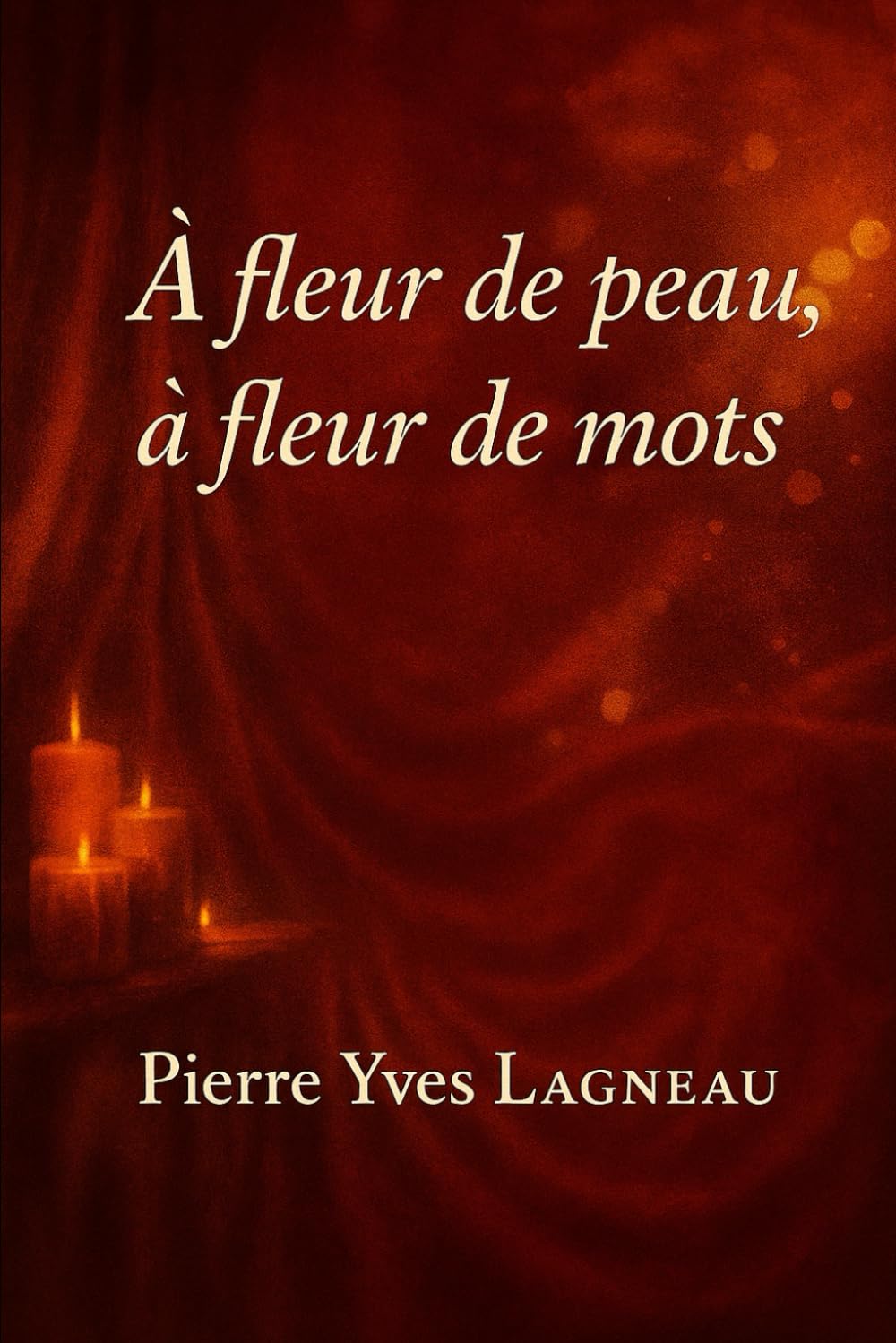 A fleur de peau, à fleur de mots (La Trilogie des Passages Intérieurs)