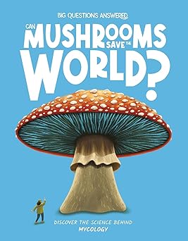 Can Mushrooms Save the World? Mycology