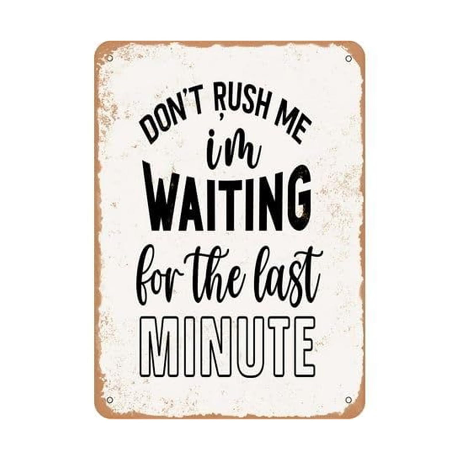 AUOQKQUT Retro Funny Sign Dont Rush Me Procrastinator Humor Metal Tin Wall-Art Vintage Decor for Home Office Study 8 X 12 inch
