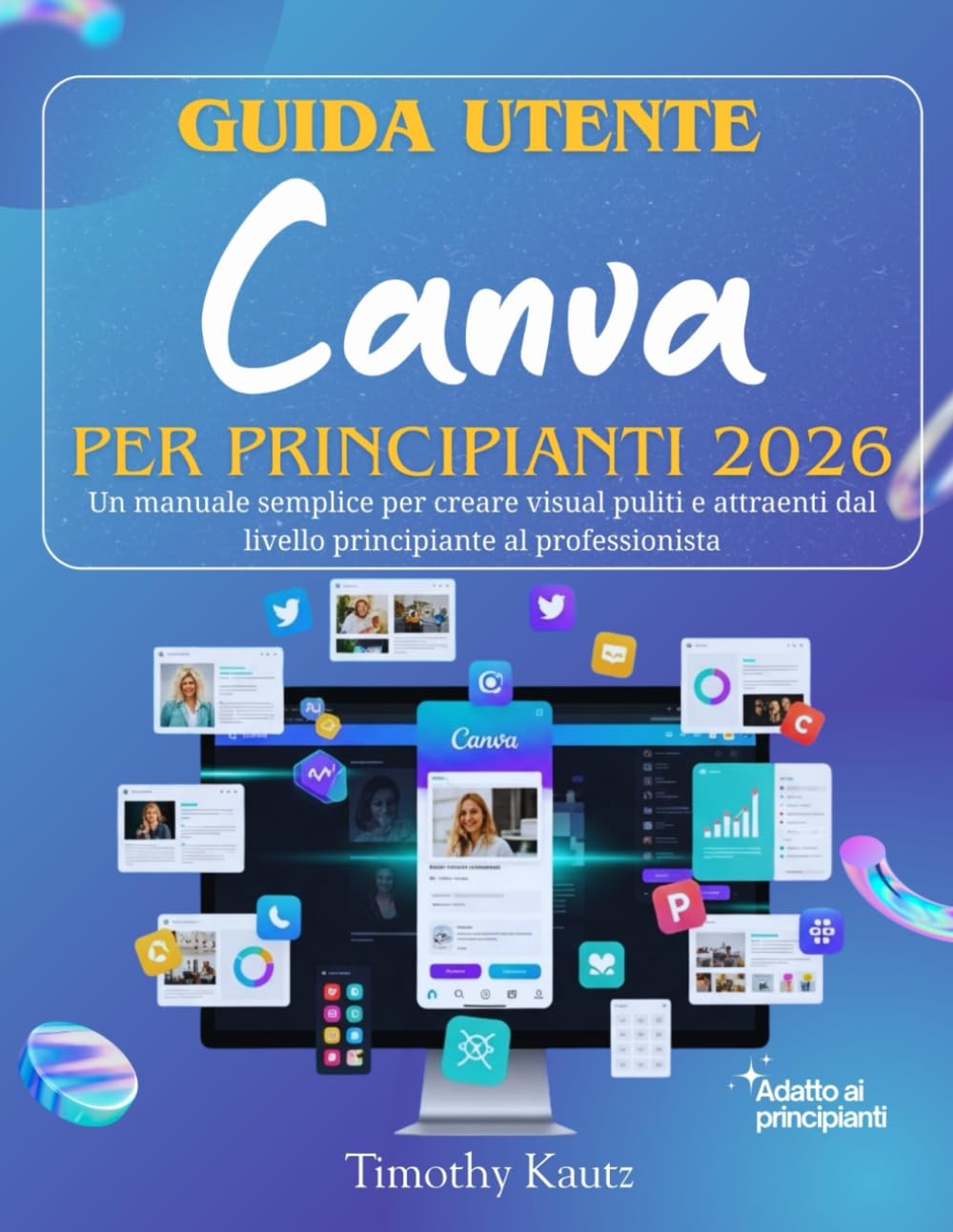 Guida utente Canva per principianti 2026: Un manuale semplice per creare visual puliti e attraenti dal livello principiante al professionista