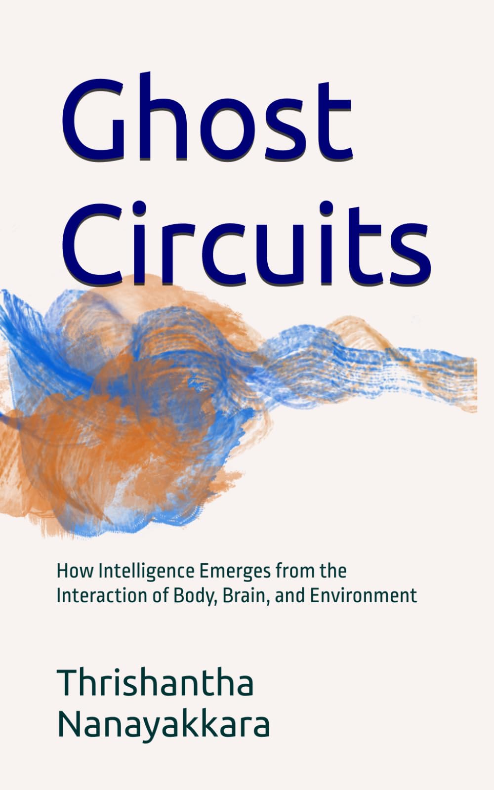 Ghost Circuits: How Intelligence Emerges from the Interaction of Body, Brain, and Environment