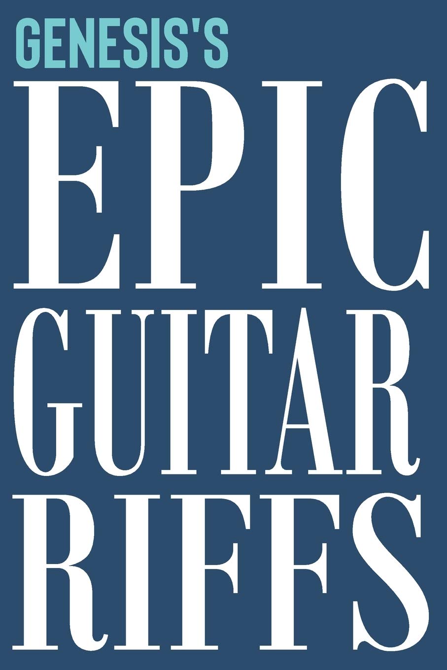 Genesis's Epic Guitar Riffs: 150 Page Personalized Notebook for Genesis with Tab Sheet Paper for Guitarists. Book format: 6 x 9 in (Personalized Guitar Riffs Journal)