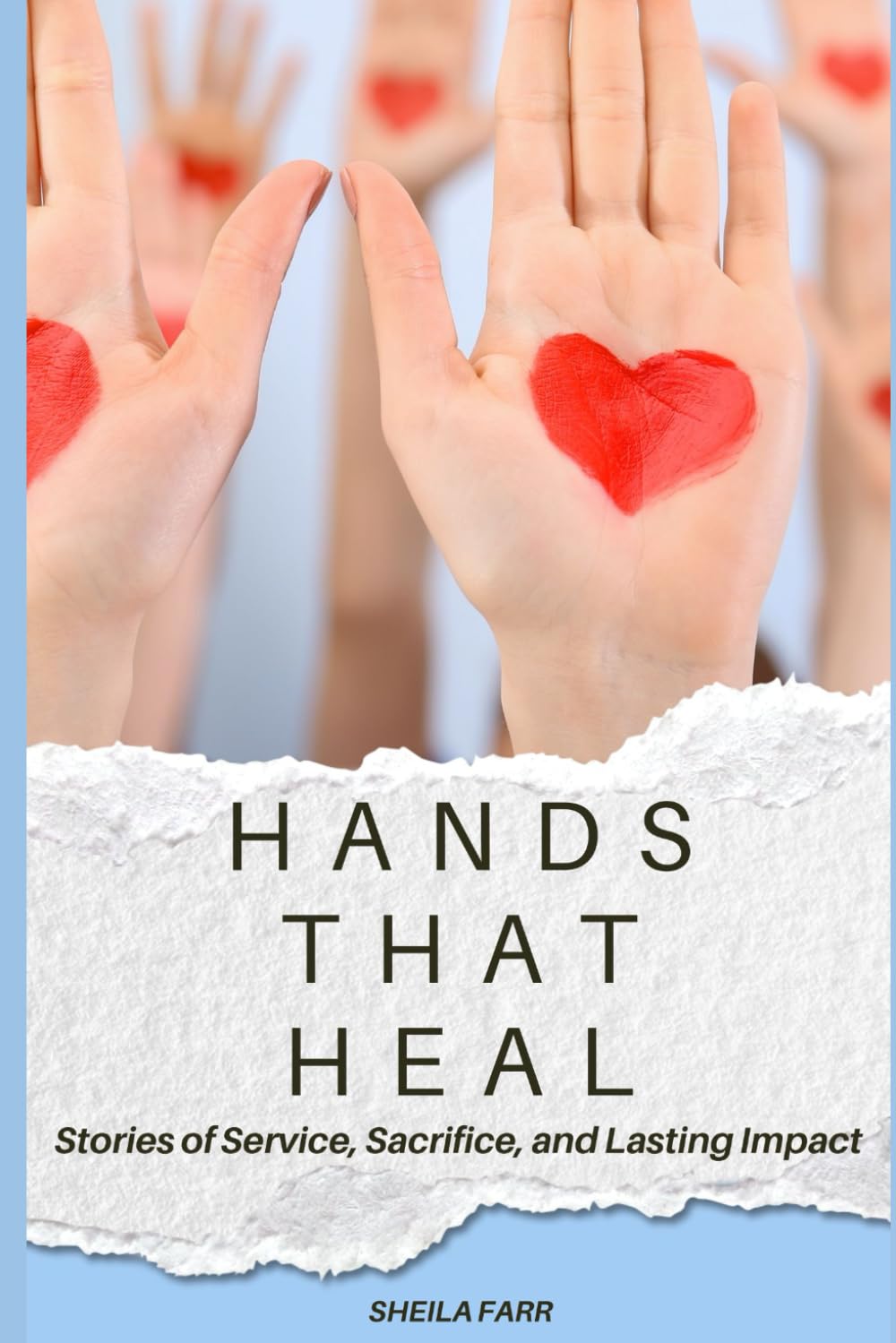 Hands That Heal: Stories of Service, Sacrifice, and Lasting Impact