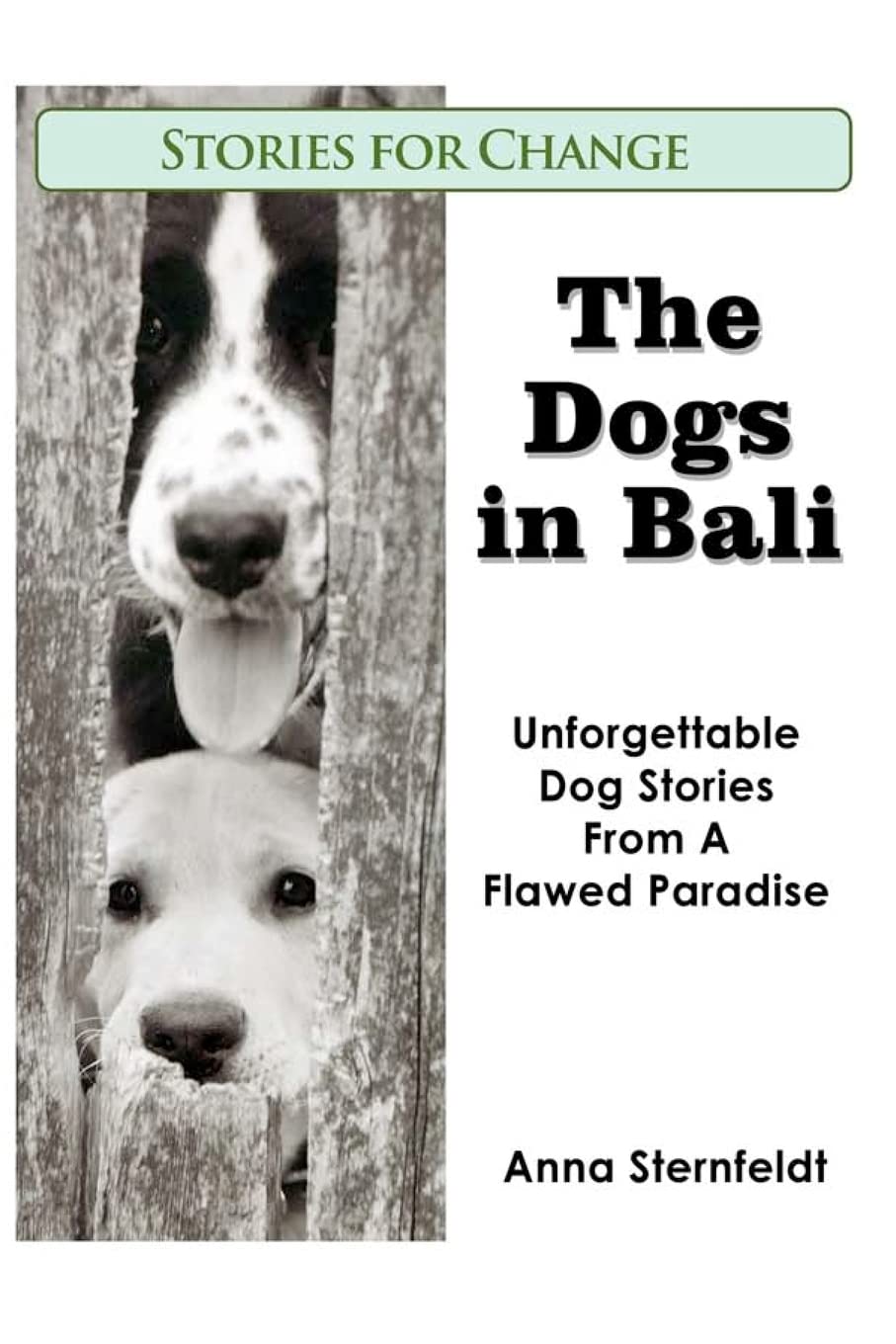 The Dogs in Bali: Unforgettable Dog Stories from A Flawed Paradise: Volume 1