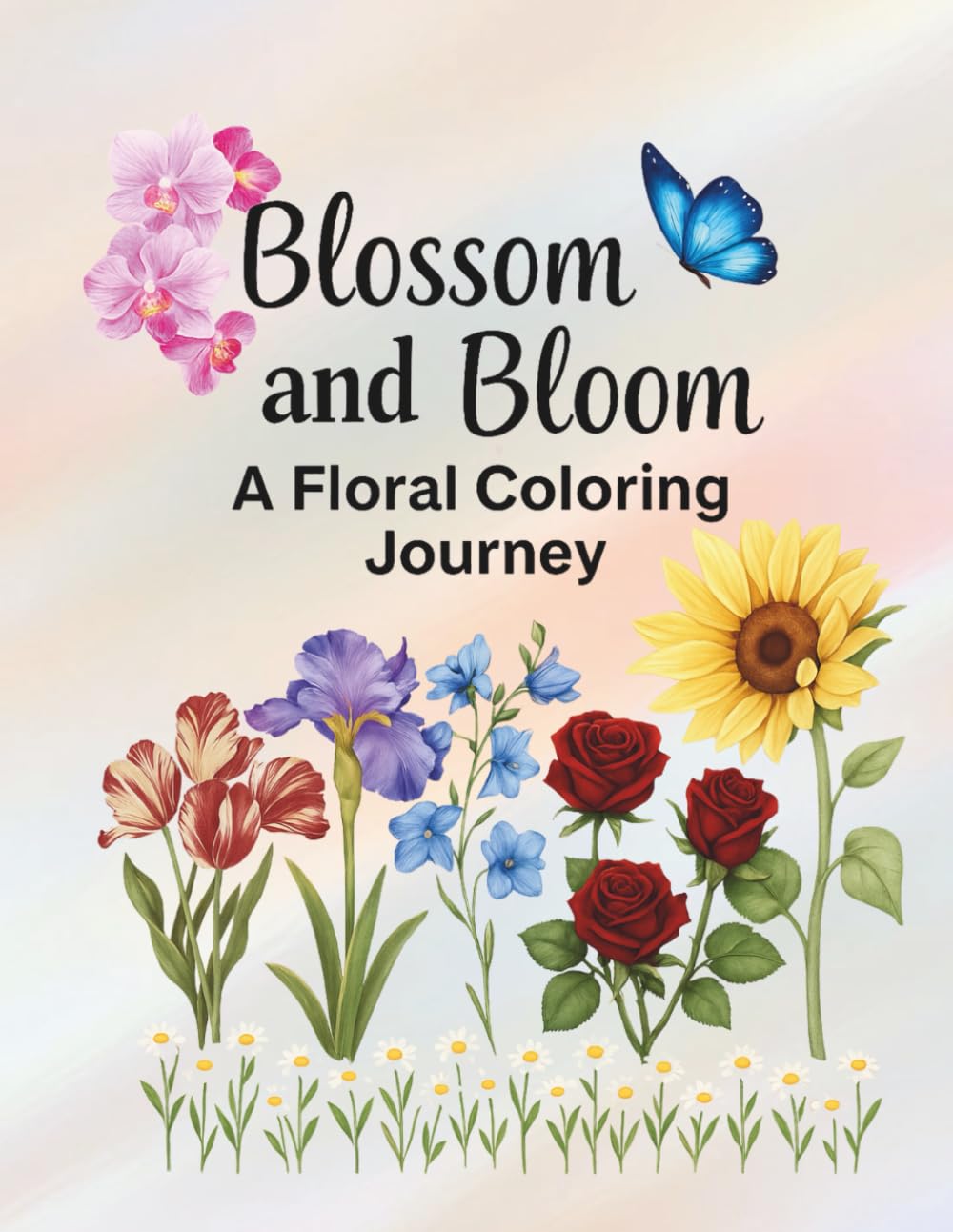 Blossom And Bloom: A Floral Coloring Journey: Easy to advanced flower-themed coloring book.