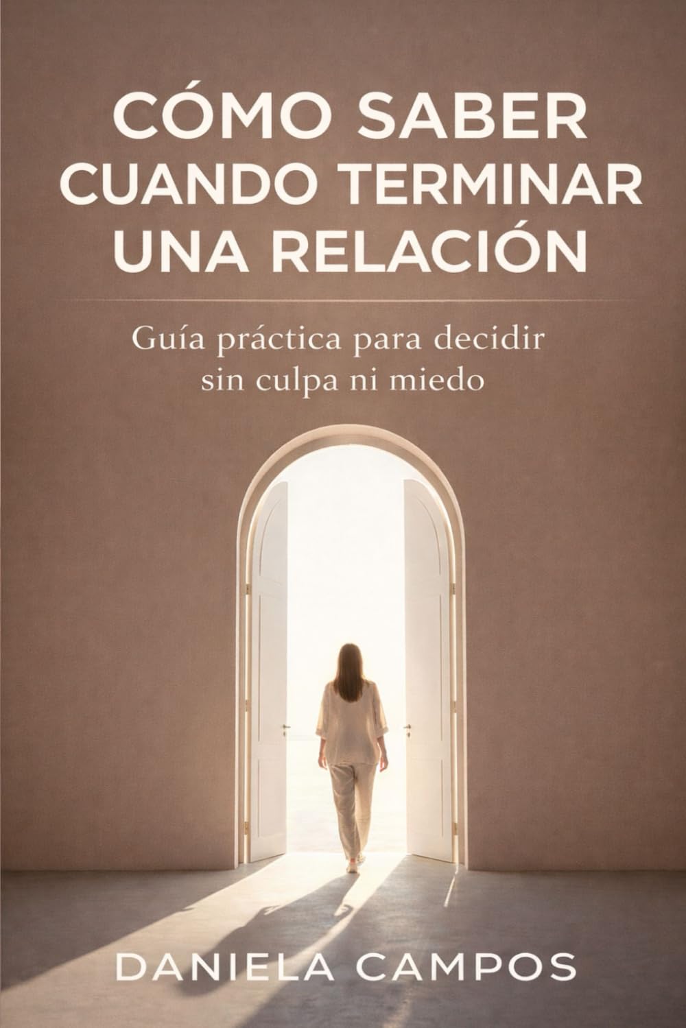 Cómo Saber Cuando Terminar Una Relación: Guía práctica para decidir sin culpa ni miedo