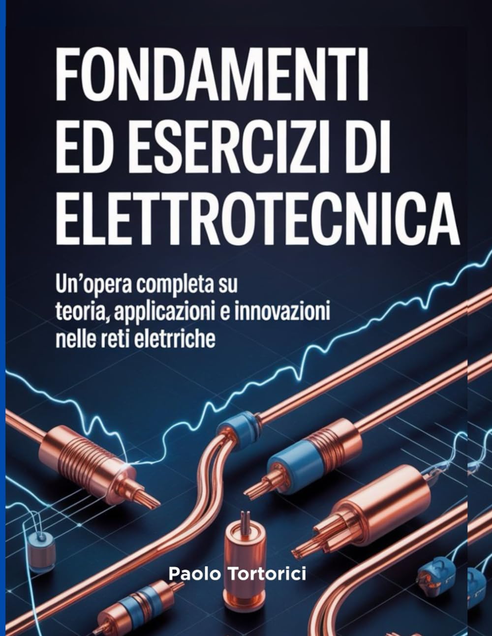 Fontamenti ed Esercizi di Elettrotecnica: Un'opera completa su teoria, applicazioni e innovazioni nelle reti elettriche