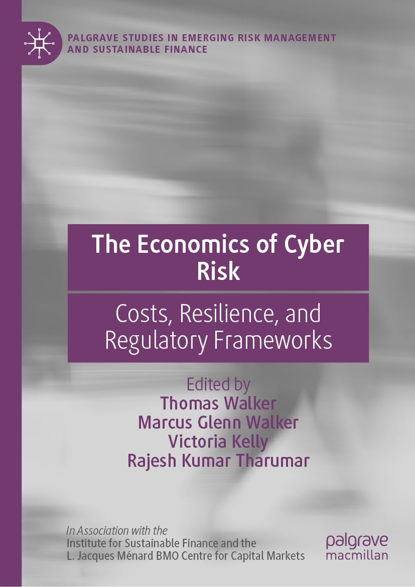 The Economics of Cyber Risk: Costs, Resilience, and Regulatory Frameworks (Palgrave Studies in Emerging Risk Management and Sustainable Finance)