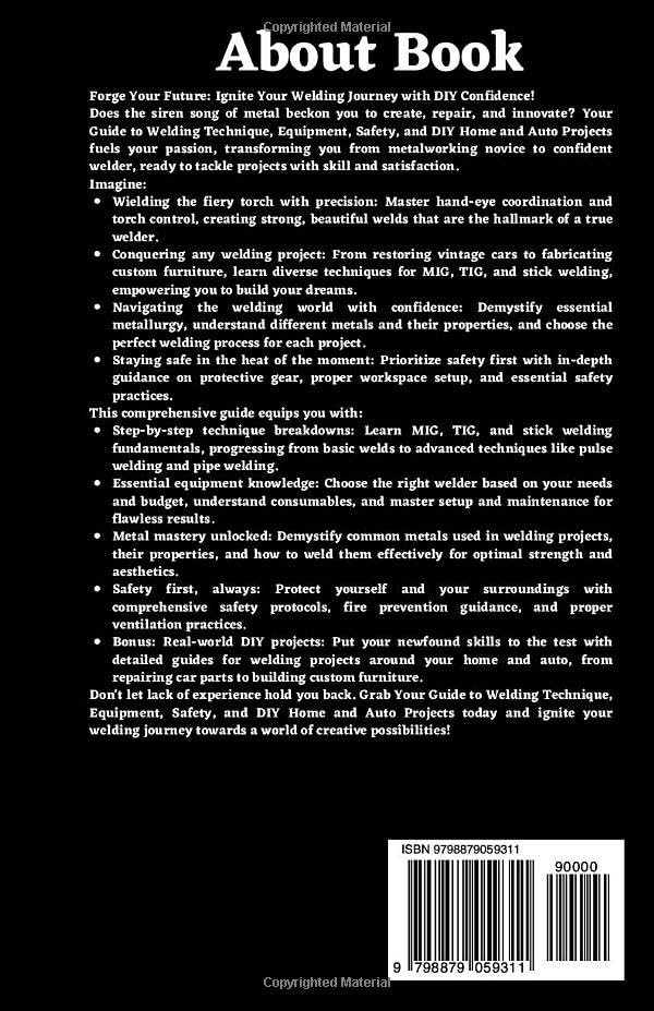 Your Guide to Welding Technique, Equipment, Safety and DIY Home and Auto Projects: Master Proper Hand-Eye Coordination, Welder Operation, Protective Gear Use and Essential Metallurgy - Image 2